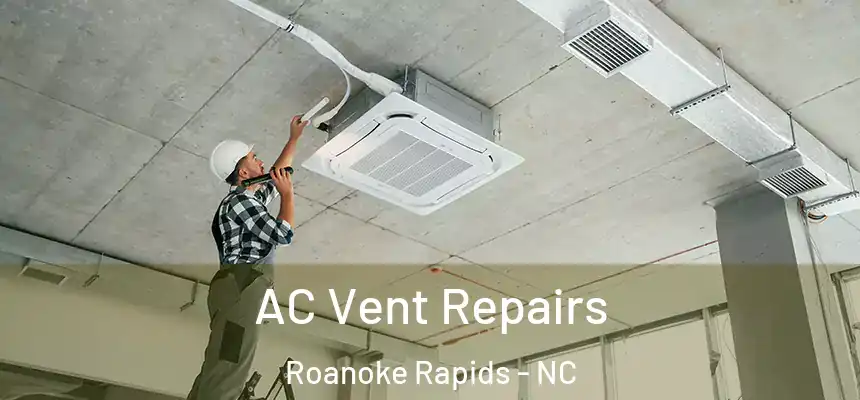  AC Vent Repairs Roanoke Rapids - NC