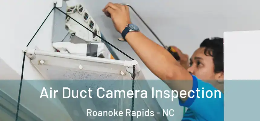 Air Duct Camera Inspection Roanoke Rapids - NC