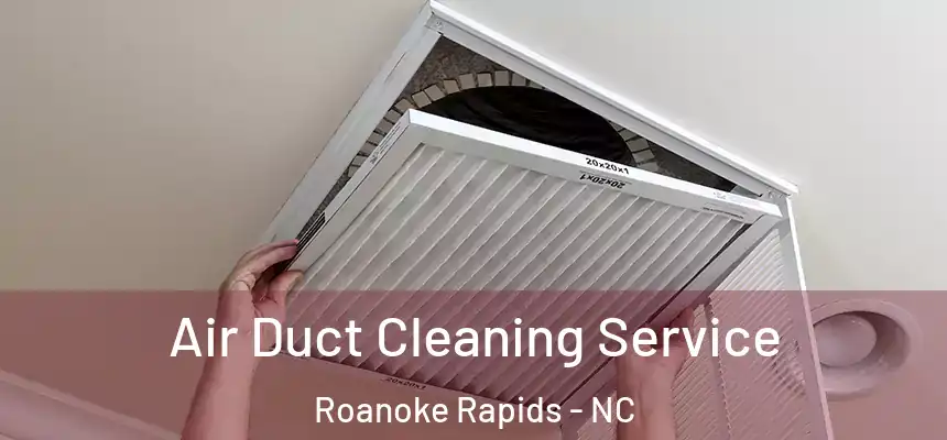  Air Duct Cleaning Service Roanoke Rapids - NC