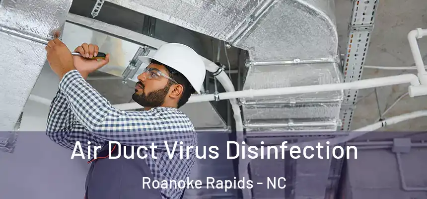  Air Duct Virus Disinfection Roanoke Rapids - NC