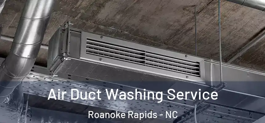  Air Duct Washing Service Roanoke Rapids - NC