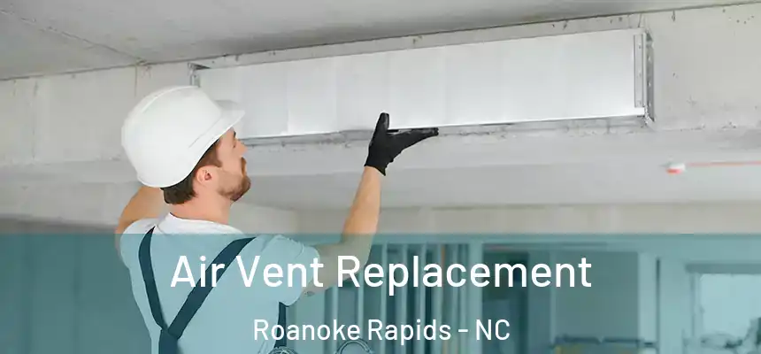  Air Vent Replacement Roanoke Rapids - NC