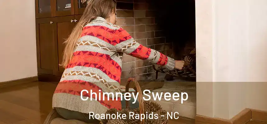  Chimney Sweep Roanoke Rapids - NC