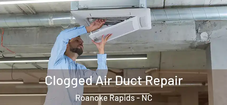  Clogged Air Duct Repair Roanoke Rapids - NC