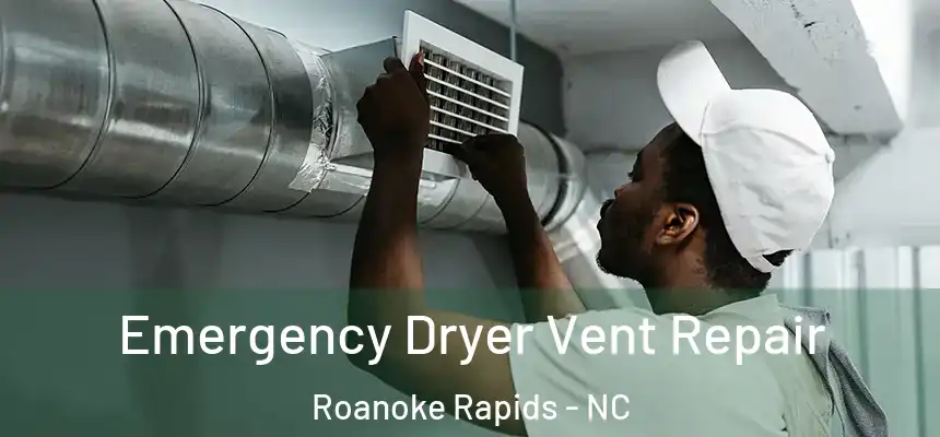  Emergency Dryer Vent Repair Roanoke Rapids - NC