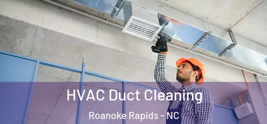  HVAC Duct Cleaning Roanoke Rapids - NC