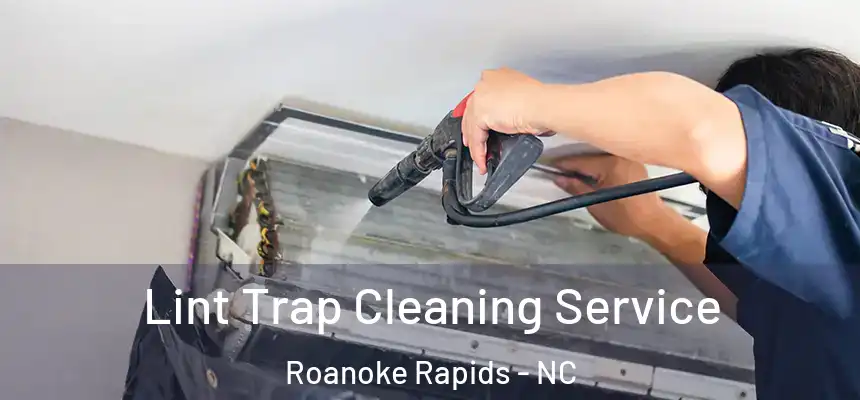  Lint Trap Cleaning Service Roanoke Rapids - NC