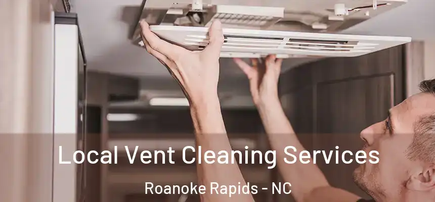  Local Vent Cleaning Services Roanoke Rapids - NC