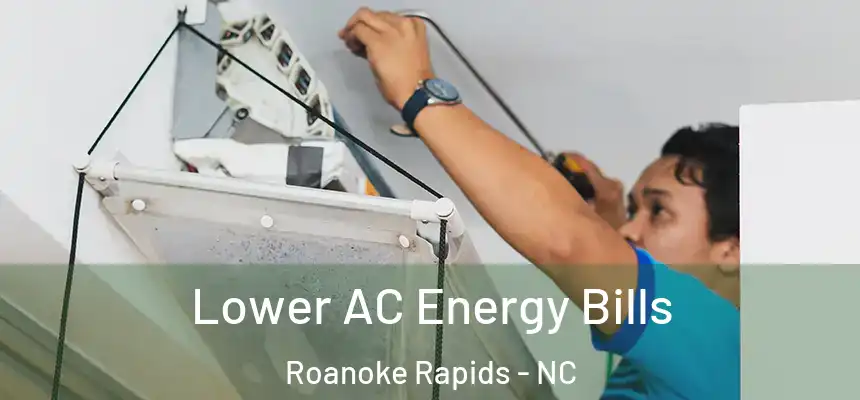  Lower AC Energy Bills Roanoke Rapids - NC