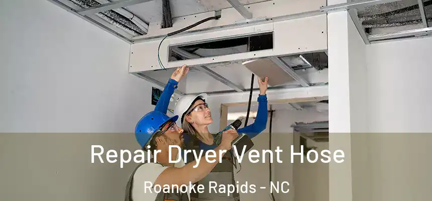  Repair Dryer Vent Hose Roanoke Rapids - NC