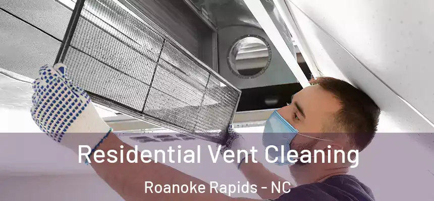  Residential Vent Cleaning Roanoke Rapids - NC