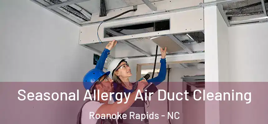  Seasonal Allergy Air Duct Cleaning Roanoke Rapids - NC