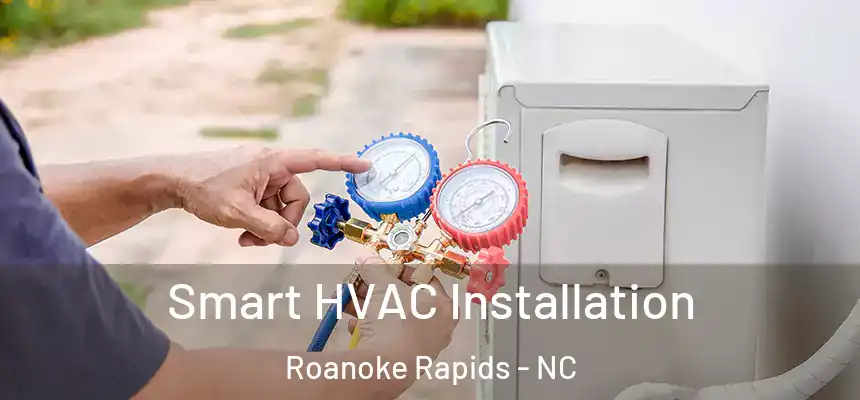  Smart HVAC Installation Roanoke Rapids - NC