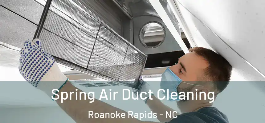  Spring Air Duct Cleaning Roanoke Rapids - NC
